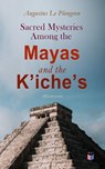 Sacred Mysteries Among the Mayas and the Kʼicheʼs (Illustrated) - Augustus Le Plongeon - 4064066059682