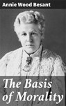 The Basis of Morality - Annie Wood Besant ; Marcus Hudson - 4064066061241