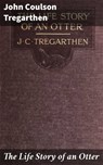 The Life Story of an Otter - John Coulson Tregarthen ; Blake Rees - 4064066064075