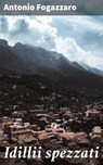 Idillii spezzati - Antonio Fogazzaro - 4064066068646