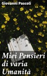 Miei Pensieri di varia Umanità - Giovanni Pascoli ; Enrico Bellini - 4064066068820