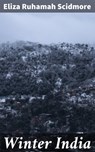 Winter India - Eliza Ruhamah Scidmore ; Dylan Bird - 4064066070182