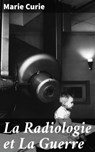 La Radiologie et La Guerre - Marie Curie - 4064066080129