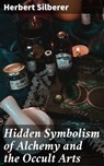 Hidden Symbolism of Alchemy and the Occult Arts - Herbert Silberer ; Cassidy Whitfield - 4064066103613