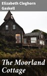 The Moorland Cottage - Elizabeth Cleghorn Gaskell - 4064066108144