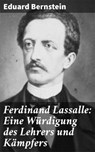 Ferdinand Lassalle: Eine Würdigung des Lehrers und Kämpfers - Eduard Bernstein ; Sienna Parker - 4064066115272