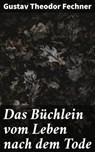 Das Büchlein vom Leben nach dem Tode - Gustav Theodor Fechner ; Winslow Marsh - 4064066115364
