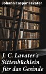 J. C. Lavater's Sittenbüchlein für das Gesinde - Johann Caspar Lavater ; Winslow Marsh - 4064066115609