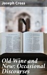 Old Wine and New: Occasional Discourses - Joseph Cross - 4064066141226