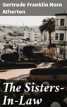 The Sisters-In-Law - Gertrude Franklin Horn Atherton - 4064066149581