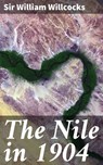 The Nile in 1904 - William Sir Willcocks ; Trevor Bainbridge - 4064066150860