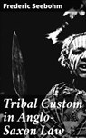 Tribal Custom in Anglo-Saxon Law - Frederic Seebohm ; Fiona Dixon - 4064066151393