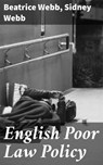 English Poor Law Policy - Sidney Webb ; Beatrice Webb ; Rowan Silvershaw - 4064066156008