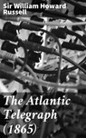 The Atlantic Telegraph (1865) - William Howard Sir Russell ; Ryan Wells - 4064066157111