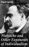 Nietzsche and Other Exponents of Individualism - Paul Carus ; Victor Ball - 4064066184162