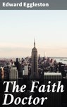 The Faith Doctor - Edward Eggleston ; Julia Dunn - 4064066192198