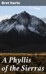 A Phyllis of the Sierras - Bret Harte - 4064066192235