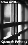 Spanish Prisons - Arthur Griffiths - 4064066201029
