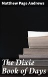 The Dixie Book of Days - Matthew Page Andrews ; Julia Dunn - 4064066204679