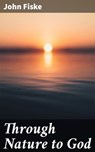 Through Nature to God - John Fiske - 4064066207502