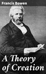 A Theory of Creation - Francis Bowen ; Brianna Pierce - 4064066210991