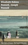 The Life of James McNeill Whistler - Elizabeth Robins Pennell ; Joseph Pennell ; Rowan Silvershaw - 4064066217327