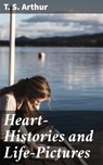 Heart-Histories and Life-Pictures - T. S. Arthur - 4064066217723