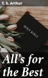 All's for the Best - T. S. Arthur - 4064066217754
