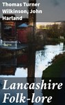 Lancashire Folk-lore - Thomas Turner Wilkinson ; John Harland ; Rowan Silvershaw - 4064066219109