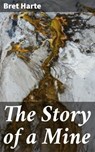The Story of a Mine - Bret Harte - 4064066224059