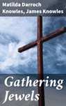 Gathering Jewels - Matilda Darroch Knowles ; James Knowles ; Everett Lockmere - 4064066225254