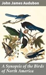 A Synopsis of the Birds of North America - John James Audubon ; Brianna Pierce - 4064066235451