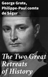 The Two Great Retreats of History - George Grote ; Philippe-Paul comte de Ségur ; Liora Halberg - 4064066239985