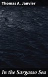 In the Sargasso Sea - Thomas A. Janvier ; Caleb Pennington - 4064066245207