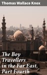 The Boy Travellers in the Far East, Part Fourth - Thomas Wallace Knox ; Shane Brooks - 4064066246716