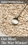 Oat Meal: The War Winner - James Ritchie Grieve - 4064066247454