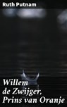 Willem de Zwijger, Prins van Oranje - Ruth Putnam ; Sven de Bruijn - 4064066312701