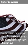 Vóór vier Eeuwen: Een Volksboek over de Ontdekking van Amerika - Pieter Louwerse ; Thijs Bosman - 4064066313074