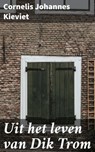 Uit het leven van Dik Trom - Cornelis Johannes Kieviet ; Koen Dijkstra - 4064066313128