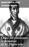 Choix des plaidoyers et mémoires de M. Dupin aîné - André Marie Jean Jacques Dupin - 4064066327781