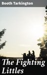 The Fighting Littles - Booth Tarkington - 4064066362584