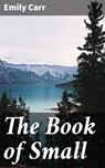The Book of Small - Emily Carr ; Kelsey Ramsey - 4064066367954