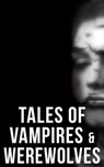 Tales of Vampires & Werewolves - Robert E. Howard ; 4064066391768 ; E. F. Benson ; John William Polidori ; Richard Francis Burton ; Jan Neruda ; Sheridan Le Fanu ; Thomas Peckett Prest ; James Malcolm Rymer ; Alice and Claude Askew ; Hume Nisbet ; Dudley Wright ; Marie de France ; Alexan - 4064066382049
