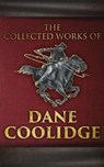 The Collected Works of Dane Coolidge - Dane Coolidge - 4064066383060