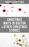 Christmas Waits in Boston & Other Christmas Stories - Edward Everett Hale ; Owen Hartley - 4064066384852