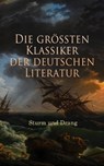 Die größten Klassiker der deutschen Literatur: Sturm und Drang - Johann Georg Hamann ; Heinrich Wilhelm von Gerstenberg ; Christian Friedrich Daniel Schubart ; Georg Christoph Lichtenberg ; Wilhelm Heinse ; Johann Gottfried Herder ; Gottfried August Bürger ; Matthias Claudius ; Heinrich Leopold Wagner ; Johann Wolfgang - 4064066398903