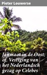 Janmaat in de Oost; of, Vestiging van het Nederlandsch gezag op Celebes - Pieter Louwerse ; Thijs Bosman - 4064066401221