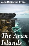 The Aran Islands - John Millington Synge ; Blake Rees - 4064066401573