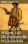 Willem Tell: De Zwitsersche vrijheidsheld - Pieter Louwerse ; Thijs Bosman - 4064066401931