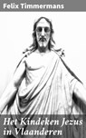 Het Kindeken Jezus in Vlaanderen - Felix Timmermans ; Ruben Koster - 4064066403768